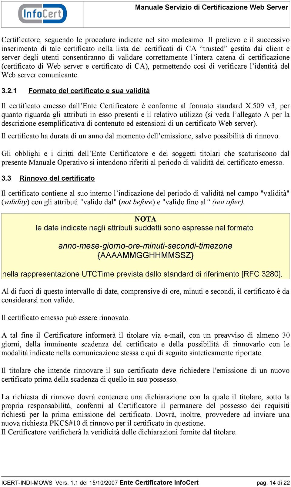 di certificazione (certificato di Web server e certificato di CA), permettendo così di verificare l identità del Web server comunicante. 3.2.