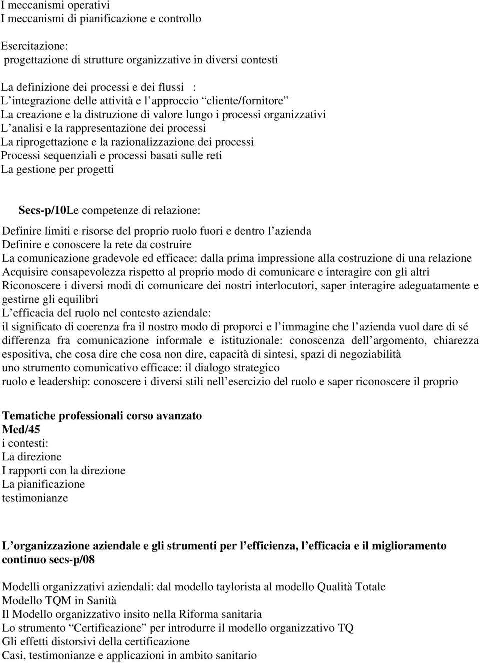 razionalizzazione dei processi Processi sequenziali e processi basati sulle reti La gestione per progetti Secs-p/10Le competenze di relazione: Definire limiti e risorse del proprio ruolo fuori e