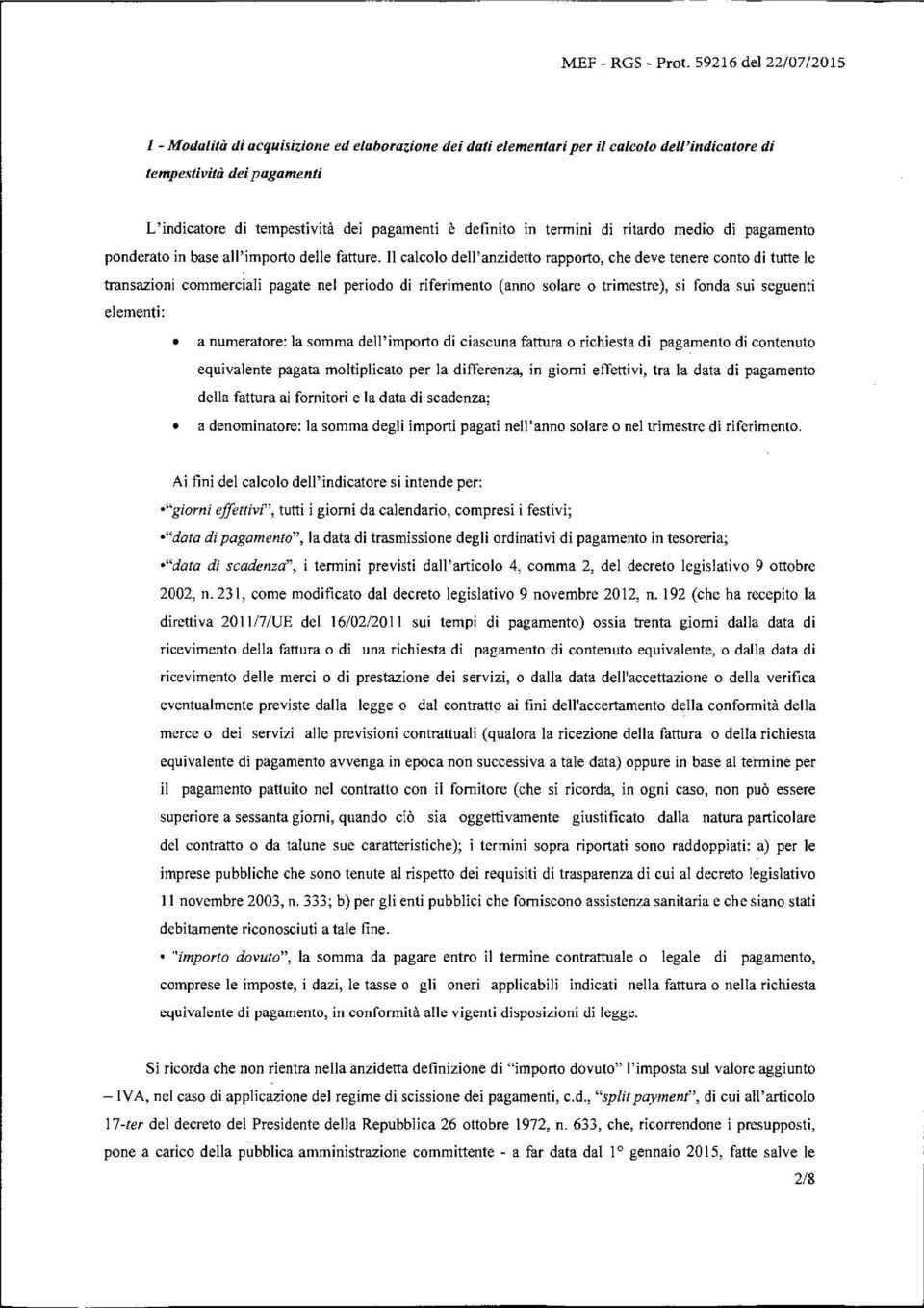 definito in termini di ritardo medio di pagamento ponderato in base all'importo delle fatture.