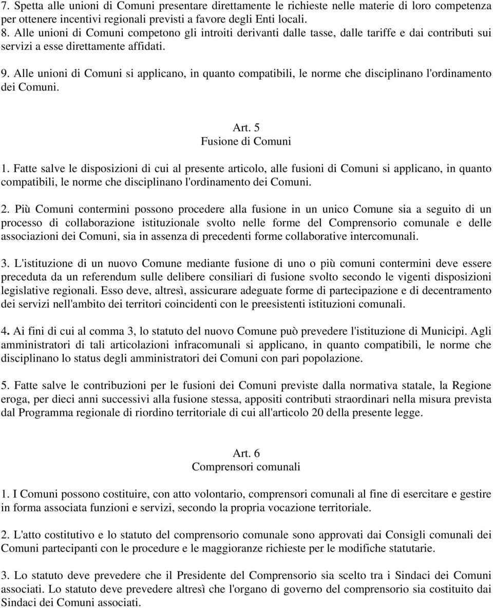 Alle unioni di Comuni si applicano, in quanto compatibili, le norme che disciplinano l'ordinamento dei Comuni. Art. 5 Fusione di Comuni 1.