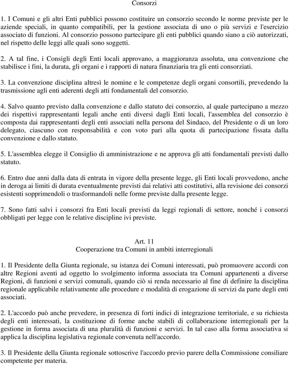 l'esercizio associato di funzioni. Al consorzio possono partecipare gli enti pubblici quando siano a ciò autorizzati, nel rispetto delle leggi alle quali sono soggetti. 2.