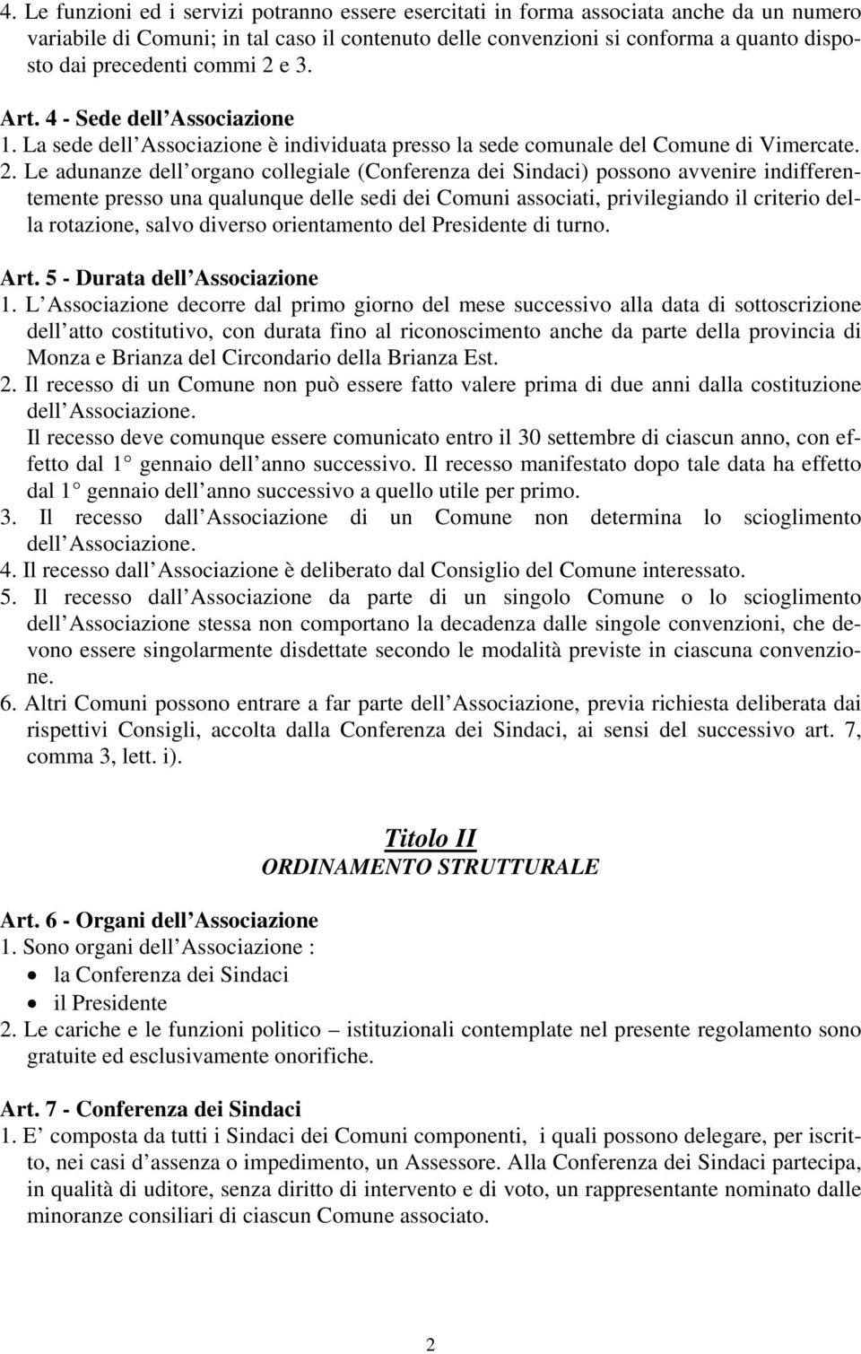 e 3. Art. 4 - Sede dell Associazione 1. La sede dell Associazione è individuata presso la sede comunale del Comune di Vimercate. 2.