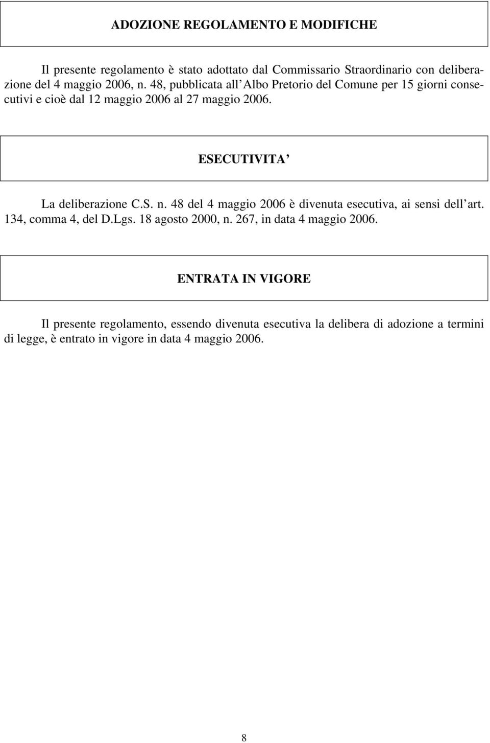 S. n. 48 del 4 maggio 2006 è divenuta esecutiva, ai sensi dell art. 134, comma 4, del D.Lgs. 18 agosto 2000, n. 267, in data 4 maggio 2006.