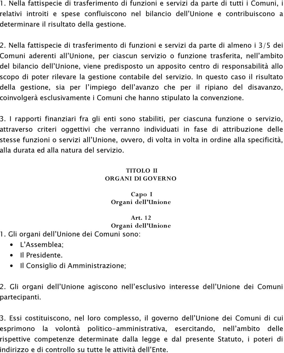 Nella fattispecie di trasferimento di funzioni e servizi da parte di almeno i 3/5 dei Comuni aderenti all Unione, per ciascun servizio o funzione trasferita, nell ambito del bilancio dell Unione,