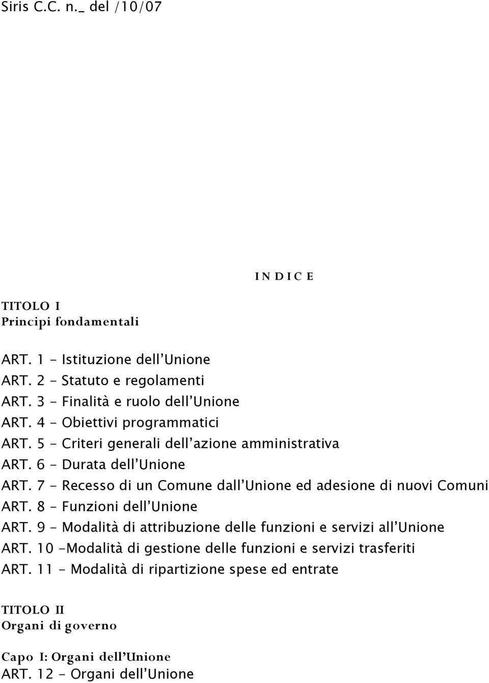 7 - Recesso di un Comune dall Unione ed adesione di nuovi Comuni ART. 8 - Funzioni dell Unione ART.