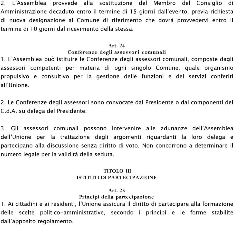 L Assemblea può istituire le Conferenze degli assessori comunali, composte dagli assessori competenti per materia di ogni singolo Comune, quale organismo propulsivo e consultivo per la gestione delle