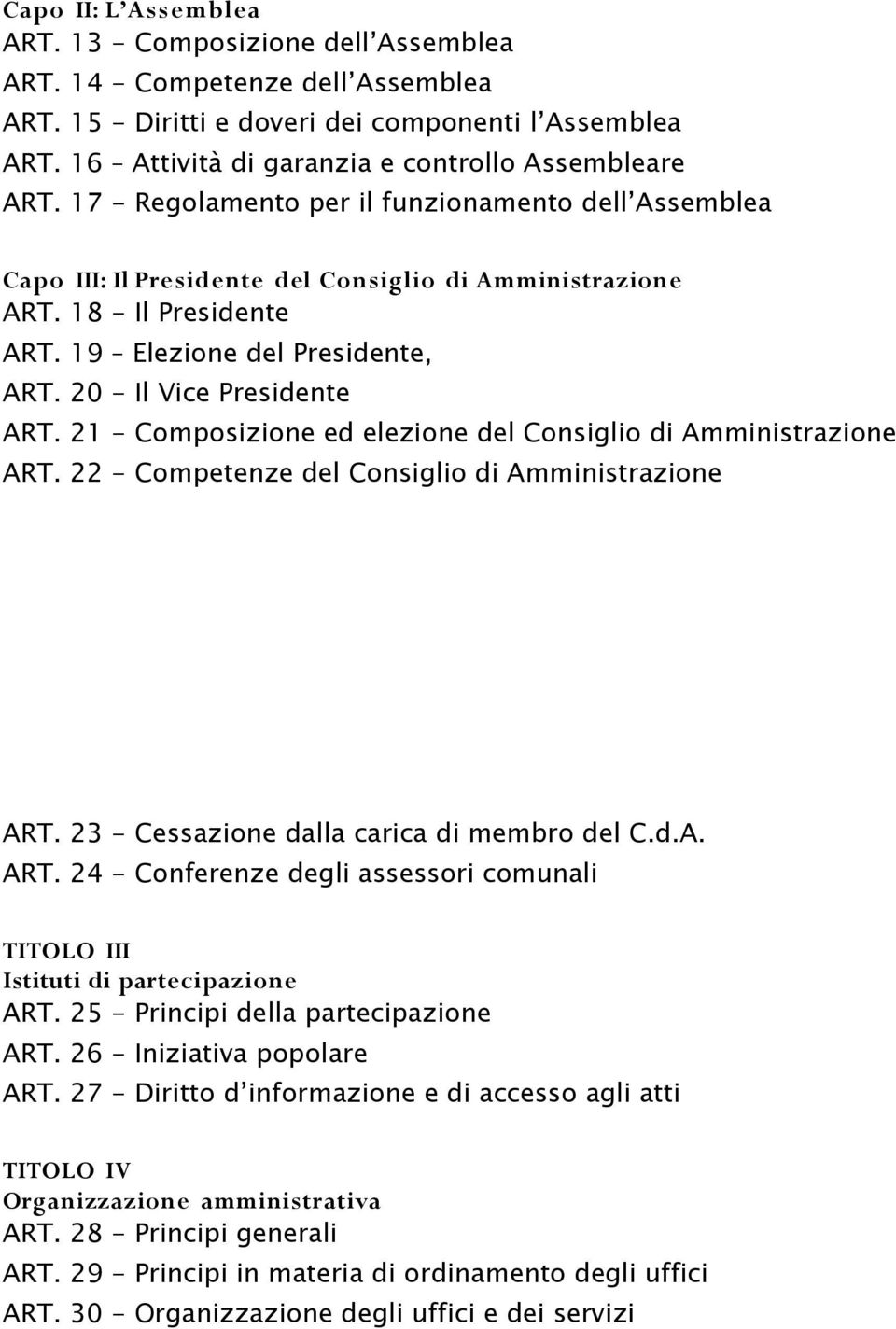 19 Elezione del Presidente, ART. 20 - Il Vice Presidente ART. 21 - Composizione ed elezione del Consiglio di Amministrazione ART. 22 - Competenze del Consiglio di Amministrazione ART.
