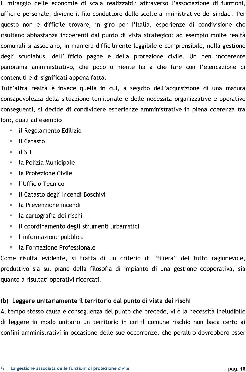 in maniera difficilmente leggibile e comprensibile, nella gestione degli scuolabus, dell ufficio paghe e della protezione civile.