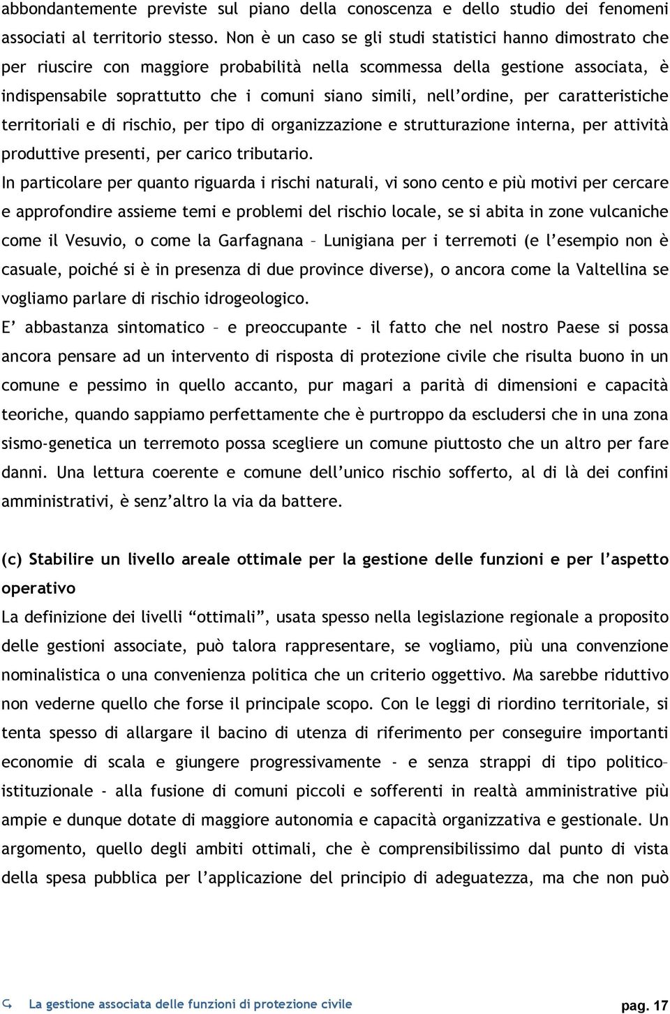 ordine, per caratteristiche territoriali e di rischio, per tipo di organizzazione e strutturazione interna, per attività produttive presenti, per carico tributario.