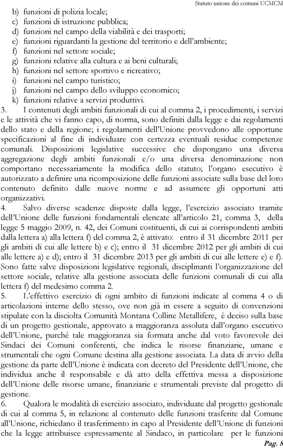 sviluppo economico; k) funzioni relative a servizi produttivi. 3.