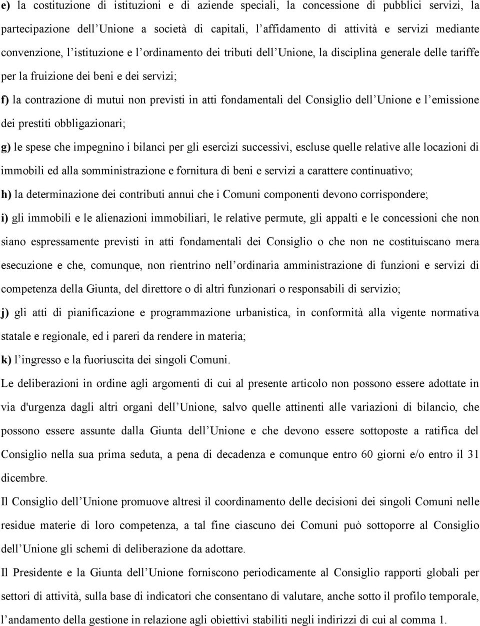 fondamentali del Consiglio dell Unione e l emissione dei prestiti obbligazionari; g) le spese che impegnino i bilanci per gli esercizi successivi, escluse quelle relative alle locazioni di immobili