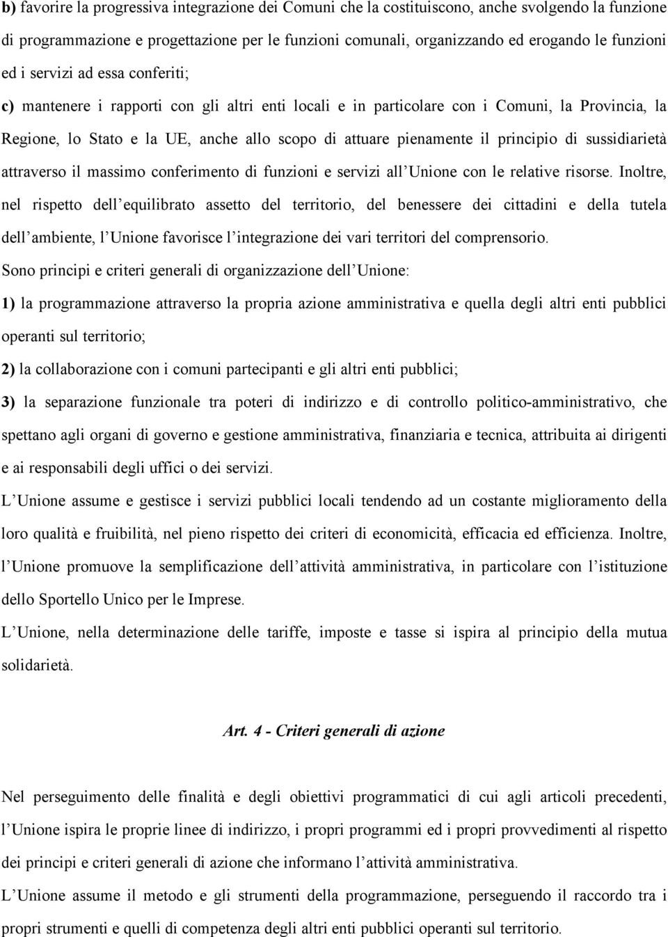 principio di sussidiarietà attraverso il massimo conferimento di funzioni e servizi all Unione con le relative risorse.