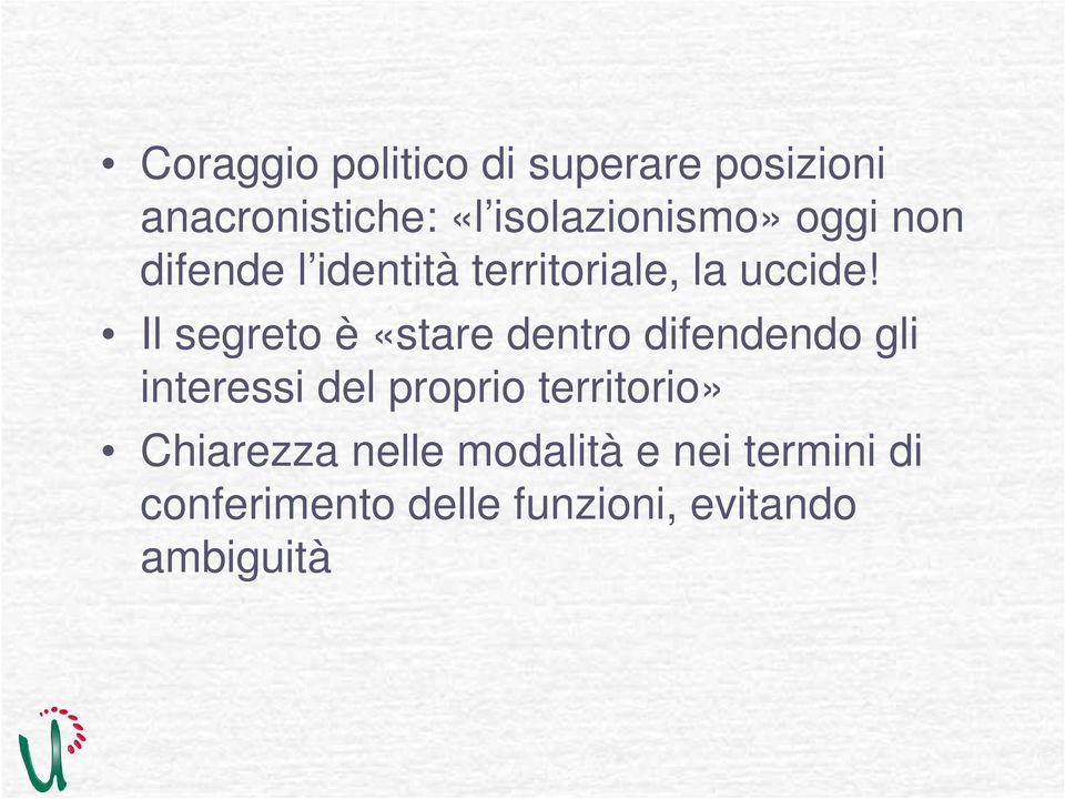 Il segreto è «stare dentro difendendo gli interessi del proprio