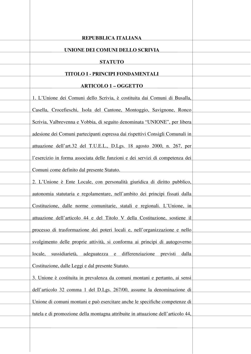 UNIONE, per libera adesione dei Comuni partecipanti espressa dai rispettivi Consigli Comunali in attuazione dell art.32 del T.U.E.L., D.Lgs. 18 agosto 2000, n.