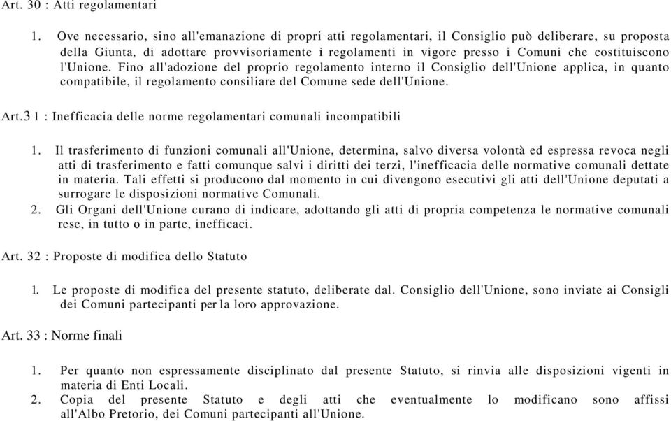 costituiscono l'unione. Fino all'adozione del proprio regolamento interno il Consiglio dell'unione applica, in quanto compatibile, il regolamento consiliare del Comune sede dell'unione. Art.