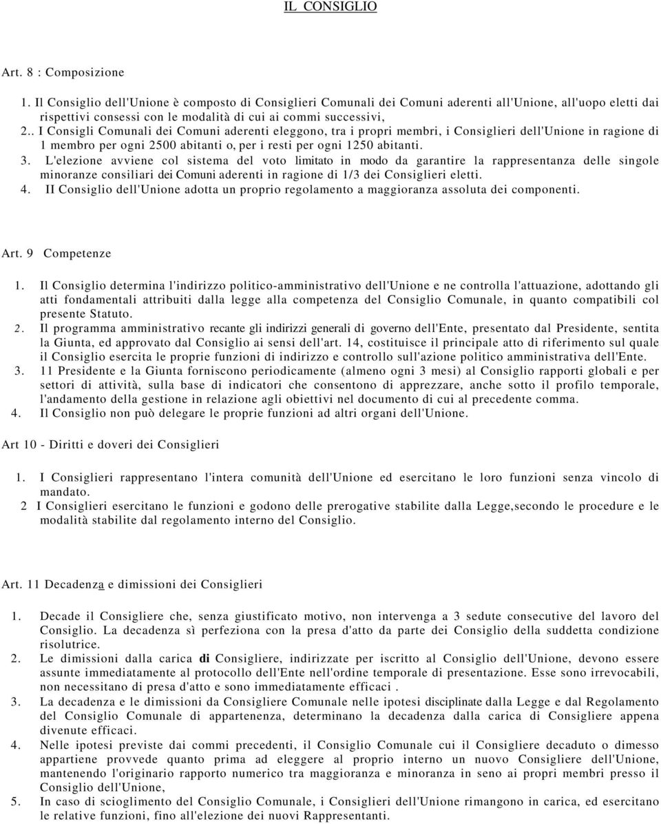 . I Consigli Comunali dei Comuni aderenti eleggono, tra i propri membri, i Consiglieri dell'unione in ragione di 1 membro per ogni 2500 abitanti o, per i resti per ogni 1250 abitanti. 3.