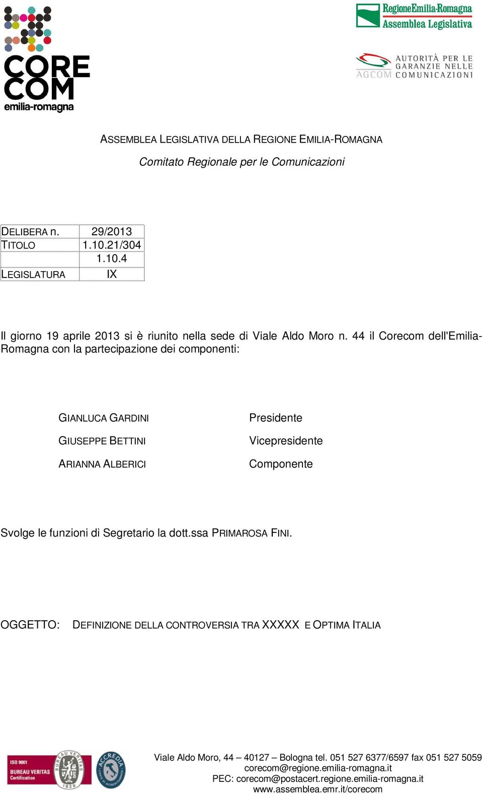 44 il Corecom dell'emilia- Romagna con la partecipazione dei componenti: GIANLUCA GARDINI GIUSEPPE BETTINI ARIANNA ALBERICI