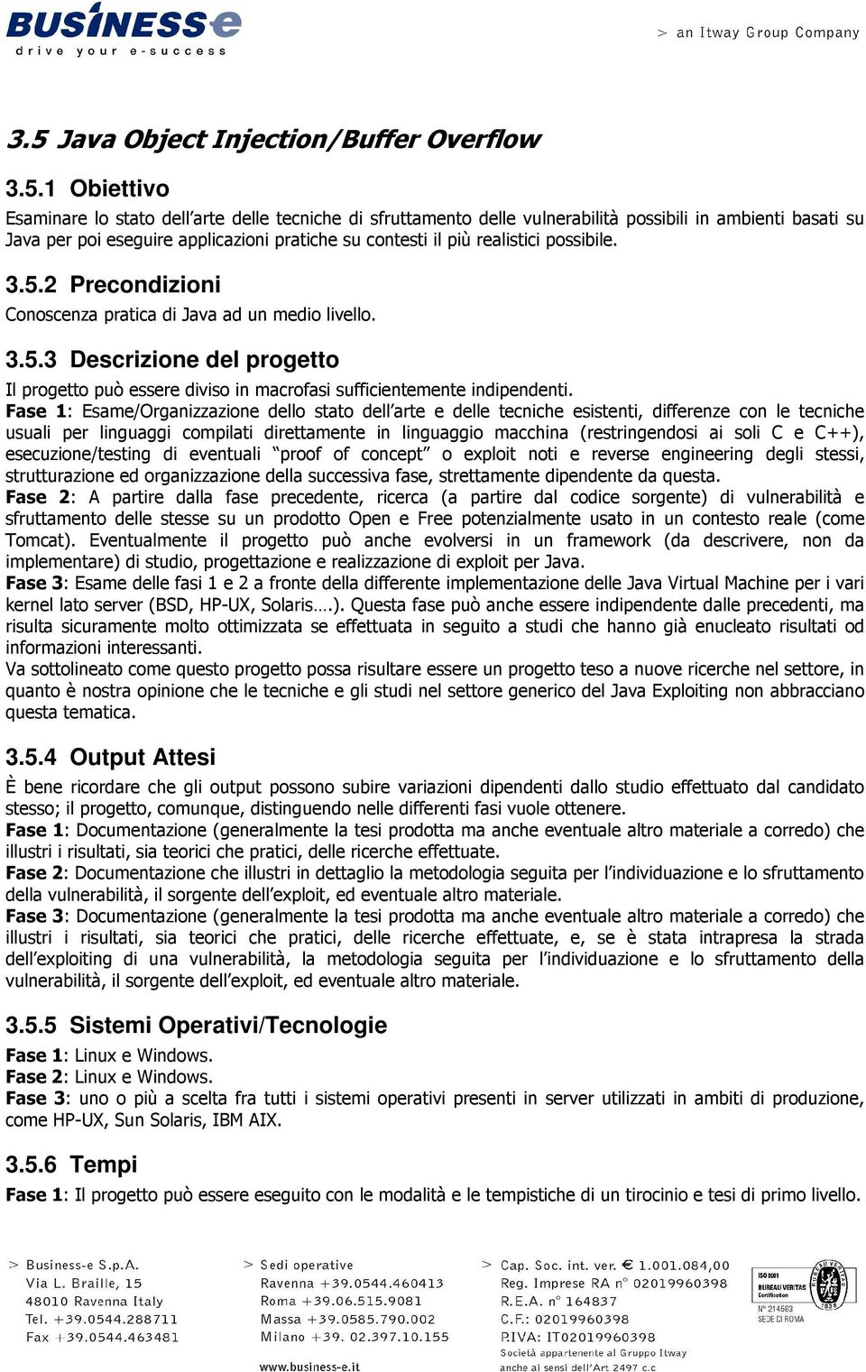 Fase 1: Esame/Organizzazione dello stato dell arte e delle tecniche esistenti, differenze con le tecniche usuali per linguaggi compilati direttamente in linguaggio macchina (restringendosi ai soli C