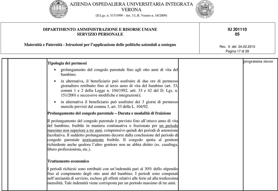 104/1992, artt. 33 e 42 del D. Lgs. n. 151/2001 e successive modifiche e integrazioni); in alternativa il beneficiario può usufruire dei 3 giorni di permesso mensile previsti dal comma 3, art.