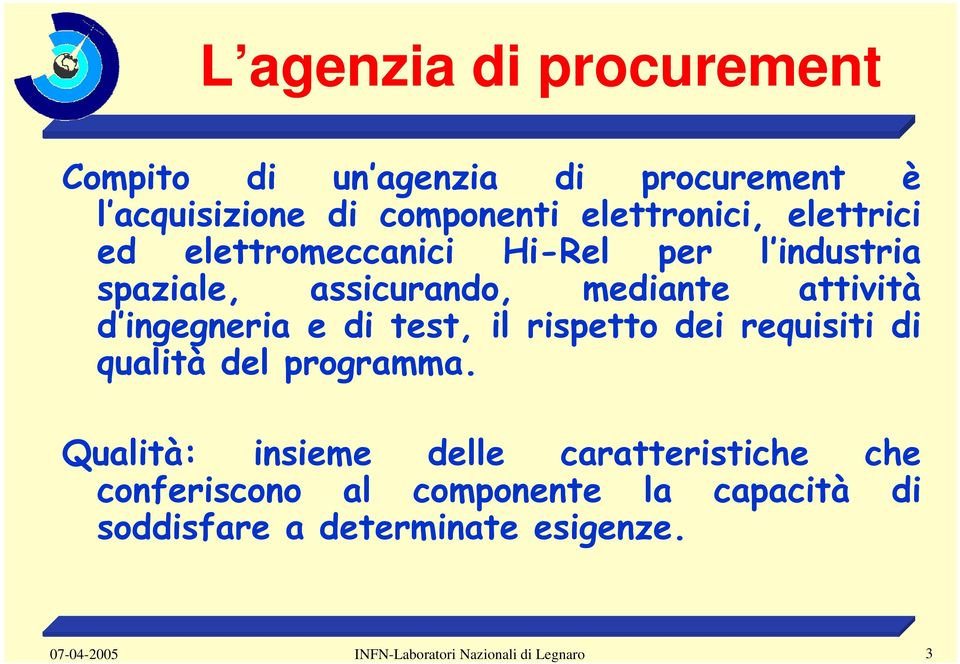 assicurando, mediante attività d ingegneria e di test, il rispetto dei requisiti di qualità del programma.