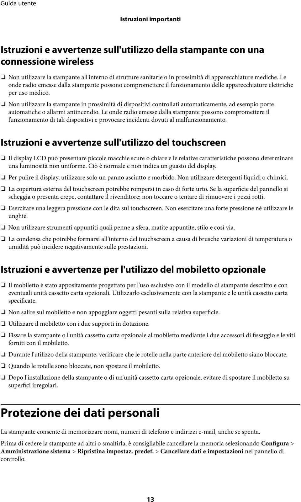 Non utilizzare la stampante in prossimità di dispositivi controllati automaticamente, ad esempio porte automatiche o allarmi antincendio.