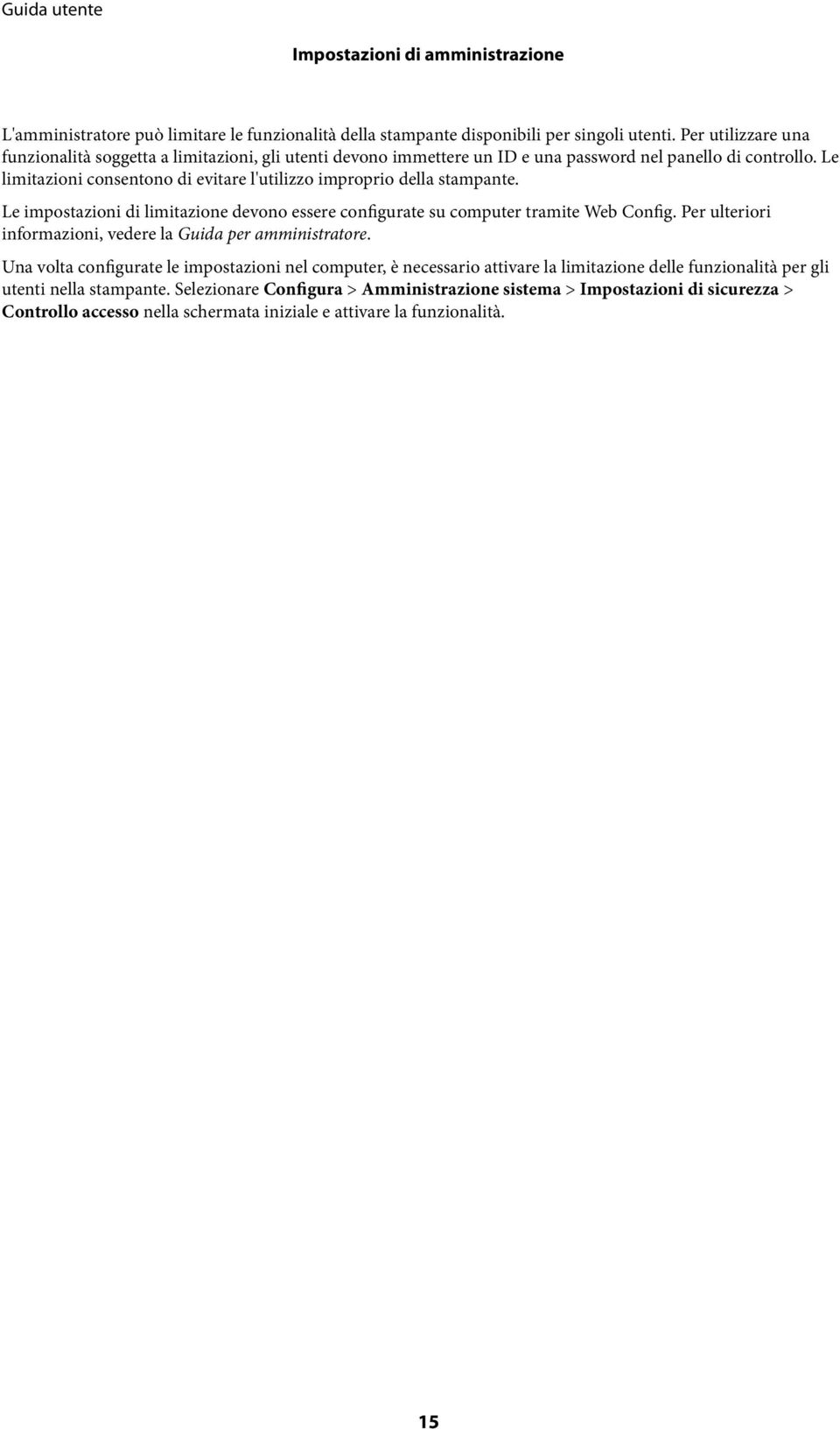 Le limitazioni consentono di evitare l'utilizzo improprio della stampante. Le impostazioni di limitazione devono essere configurate su computer tramite Web Config.