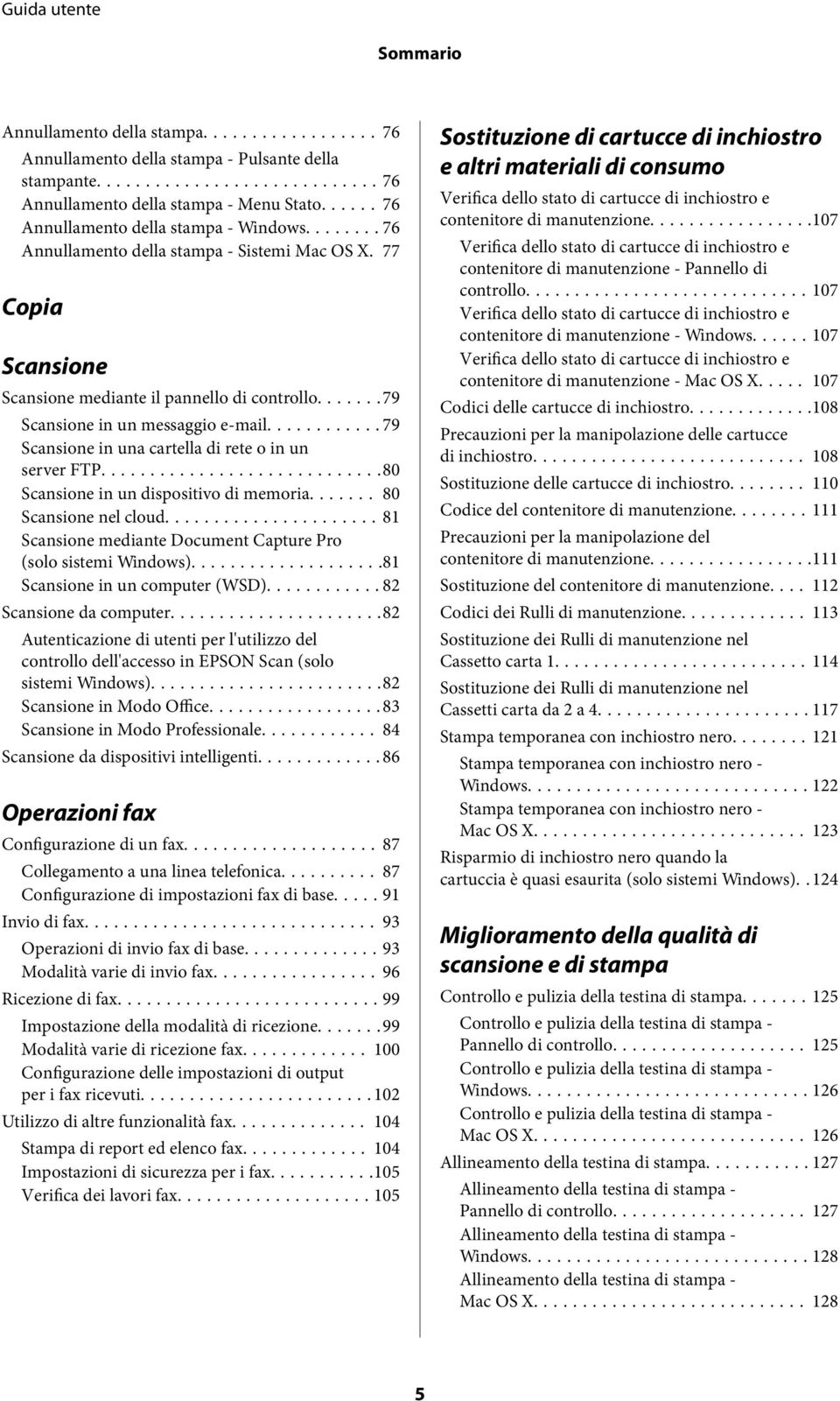 ..79 Scansione in una cartella di rete o in un server FTP...80 Scansione in un dispositivo di memoria....... 80 Scansione nel cloud...81 Scansione mediante Document Capture Pro (solo sistemi Windows).