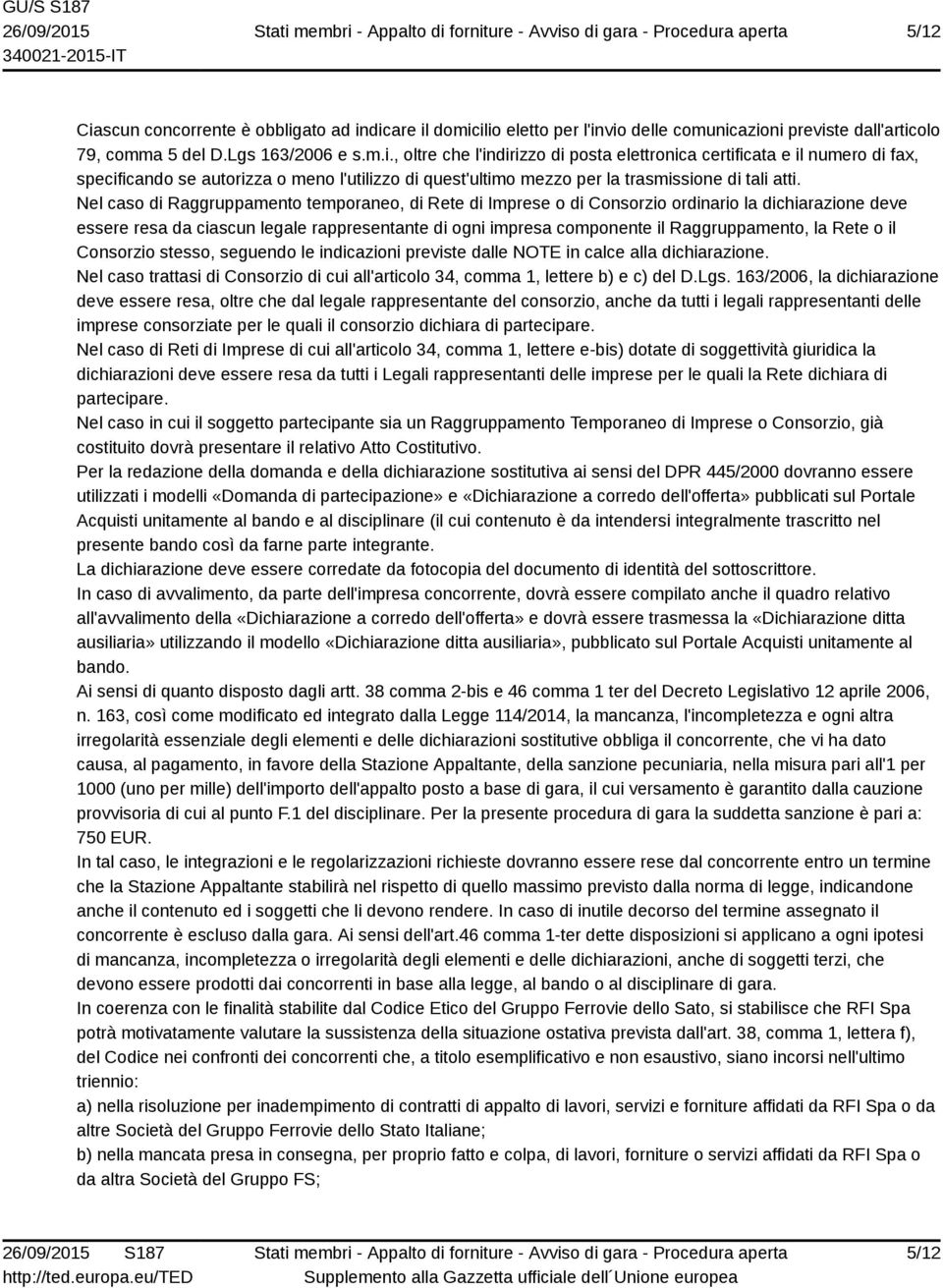 Rete o il Consorzio stesso, seguendo le indicazioni previste dalle NOTE in calce alla dichiarazione. Nel caso trattasi di Consorzio di cui all'articolo 34, comma 1, lettere b) e c) del D.Lgs.