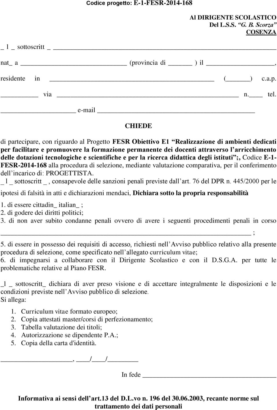 delle dotazioni tecnologiche e scientifiche e per la ricerca didattica degli istituti ;, Codice E-1- FESR-2014-168 alla procedura di selezione, mediante valutazione comparativa, per il conferimento