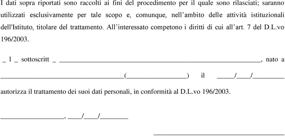 dell'istituto, titolare del trattamento. All interessato competono i diritti di cui all art. 7 del D.L.