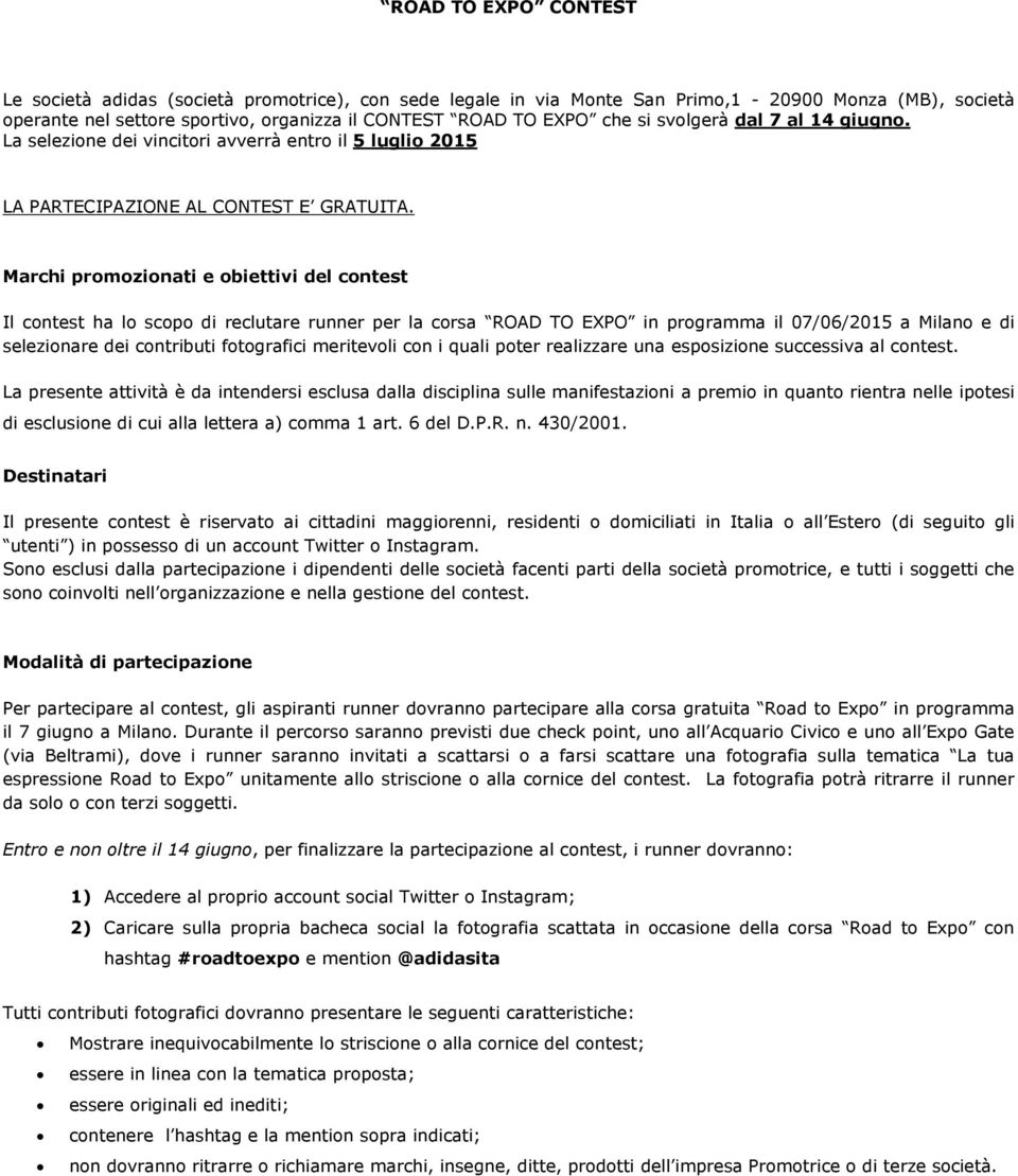 Marchi promozionati e obiettivi del contest Il contest ha lo scopo di reclutare runner per la corsa ROAD TO EXPO in programma il 07/06/2015 a Milano e di selezionare dei contributi fotografici