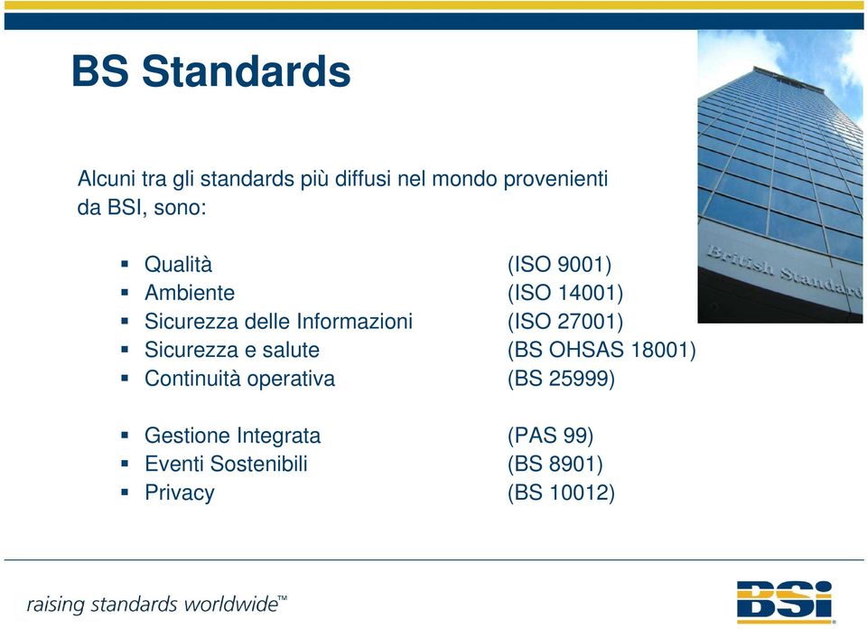 Informazioni (ISO 27001) Sicurezza e salute (BS OHSAS 18001) Continuità