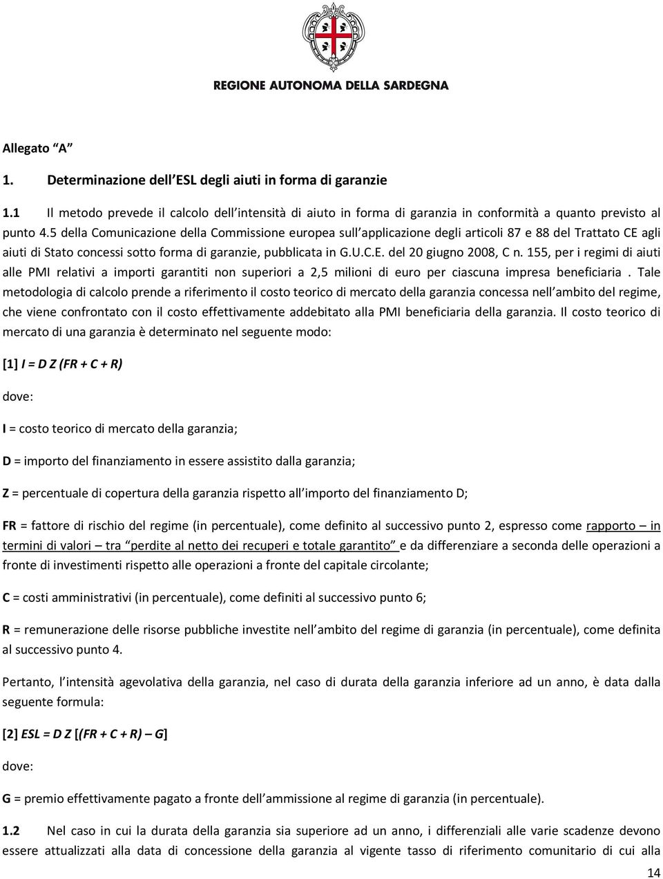 155, per i regimi di aiuti alle PMI relativi a importi garantiti non superiori a 2,5 milioni di euro per ciascuna impresa beneficiaria.