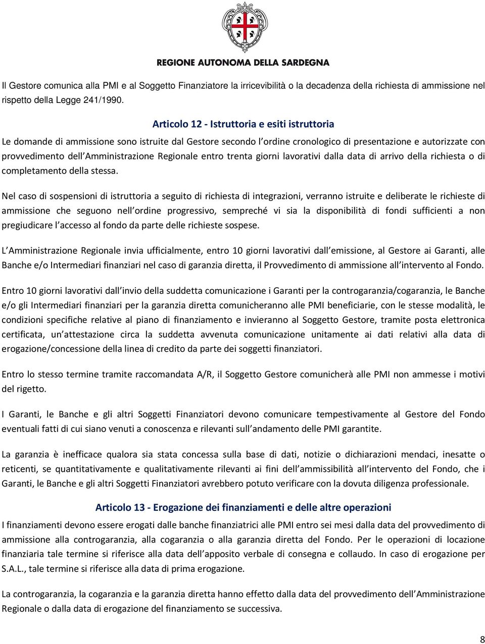 Regionale entro trenta giorni lavorativi dalla data di arrivo della richiesta o di completamento della stessa.