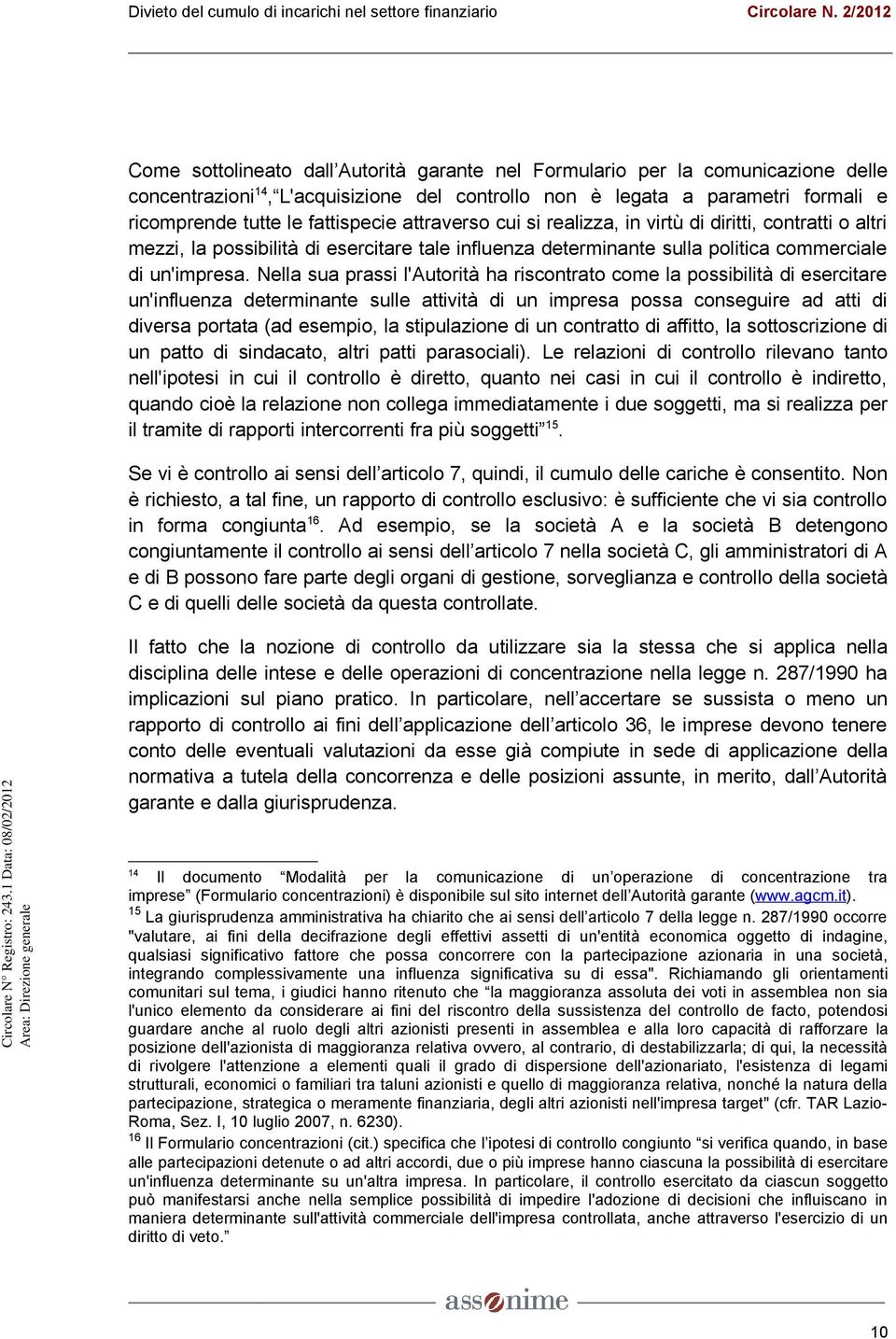 Nella sua prassi l'autorità ha riscontrato come la possibilità di esercitare un'influenza determinante sulle attività di un impresa possa conseguire ad atti di diversa portata (ad esempio, la