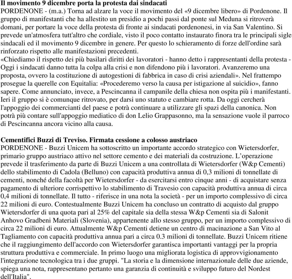 Valentino. Si prevede un'atmosfera tutt'altro che cordiale, visto il poco contatto instaurato finora tra le principali sigle sindacali ed il movimento 9 dicembre in genere.