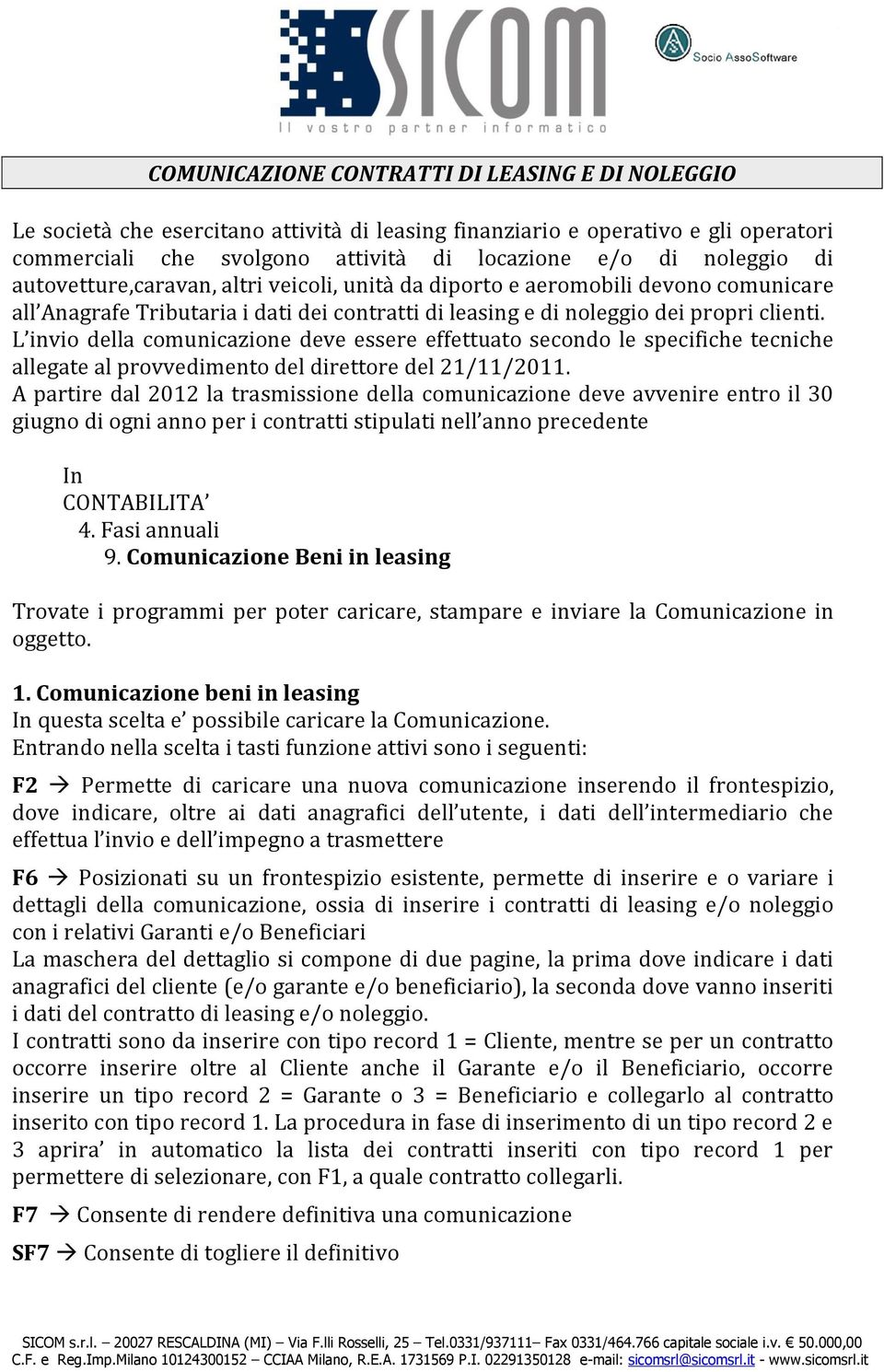 L invio della comunicazione deve essere effettuato secondo le specifiche tecniche allegate al provvedimento del direttore del 21/11/2011.