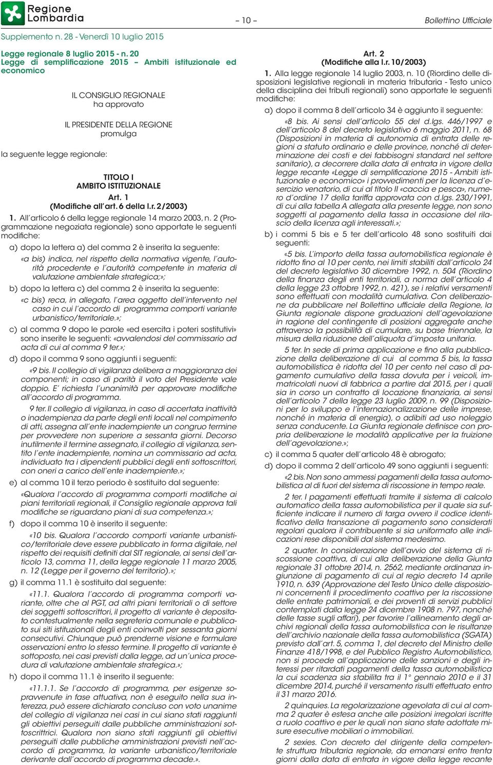 Art. 1 (Modifiche all art. 6 della l.r. 2/2003) 1. All articolo 6 della legge regionale 14 marzo 2003, n.