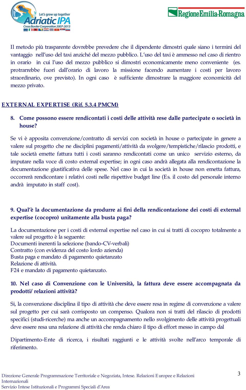 protrarrebbe fuori dall orario di lavoro la missione facendo aumentare i costi per lavoro straordinario, ove previsto). In ogni caso è sufficiente dimostrare la maggiore economicità del mezzo privato.