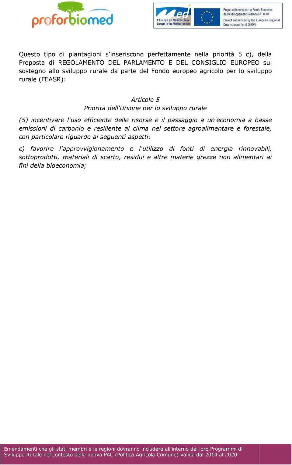 risorse e il passaggio a un'economia a basse emissioni di carbonio e resiliente al clima nel settore agroalimentare e forestale, con particolare riguardo ai seguenti aspetti: