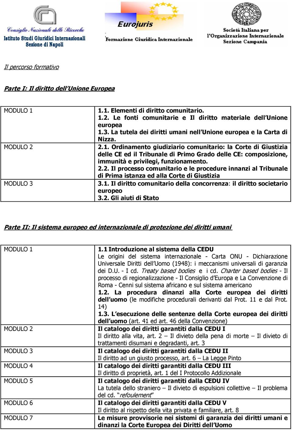 1. Il diritto comunitario della concorrenza: il diritto societario europeo 3.2.