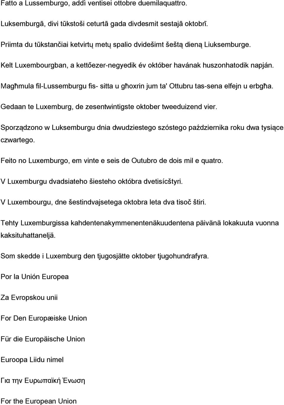 Magħmula fil-lussemburgu fis- sitta u għoxrin jum ta' Ottubru tas-sena elfejn u erbgħa. Gedaan te Luxemburg, de zesentwintigste oktober tweeduizend vier.