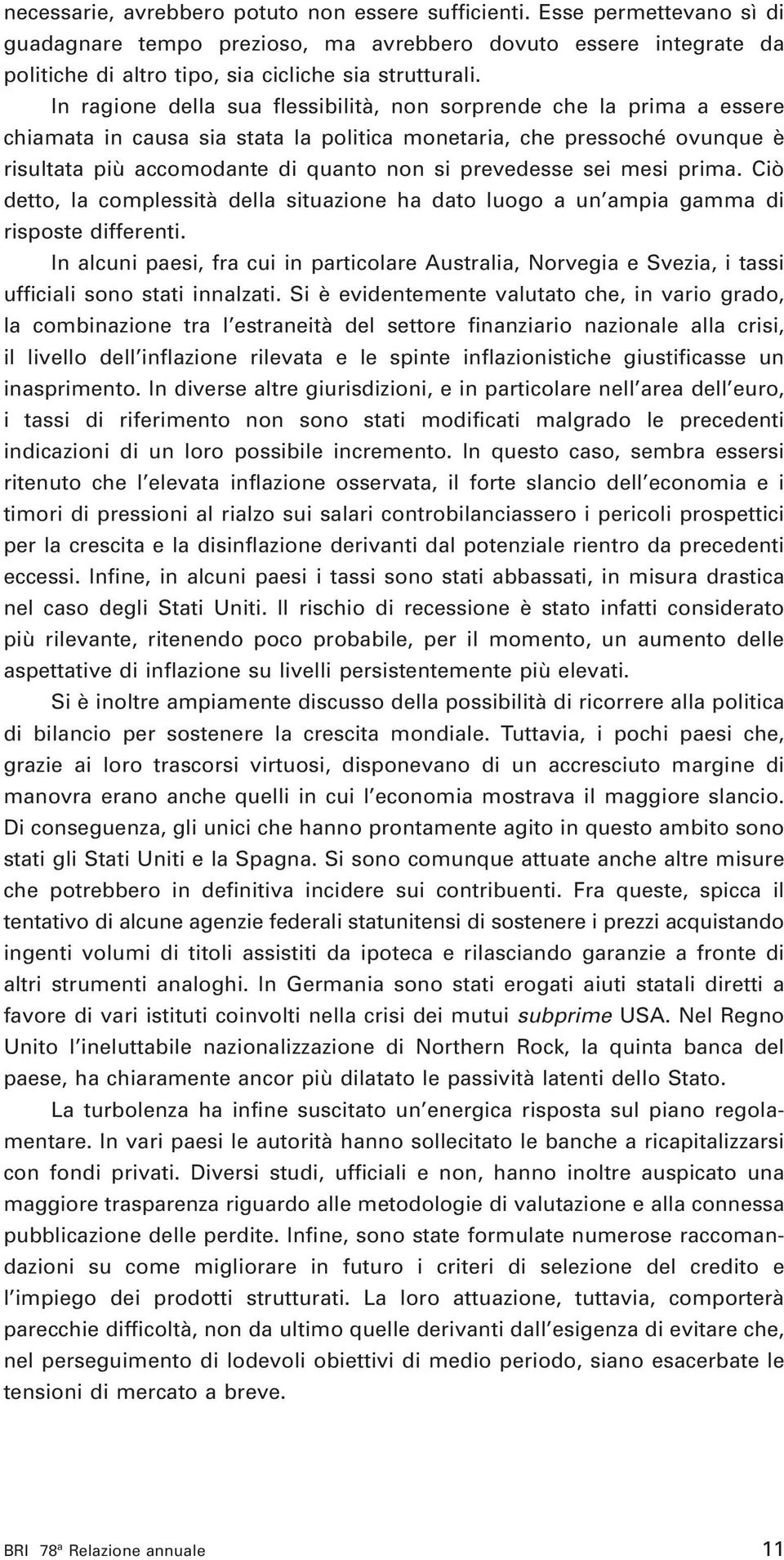 sei mesi prima. Ciò detto, la complessità della situazione ha dato luogo a un ampia gamma di risposte differenti.