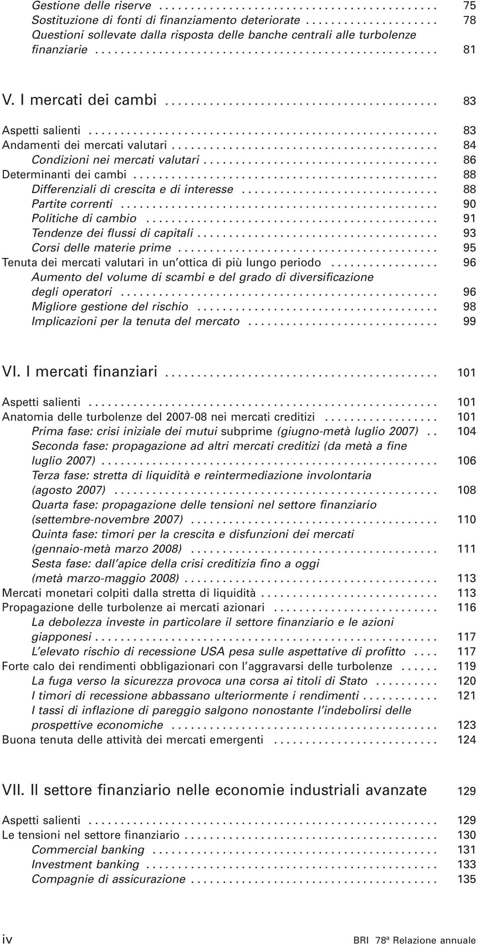 .......................................... 83 Aspetti salienti....................................................... 83 Andamenti dei mercati valutari.......................................... 84 Condizioni nei mercati valutari.