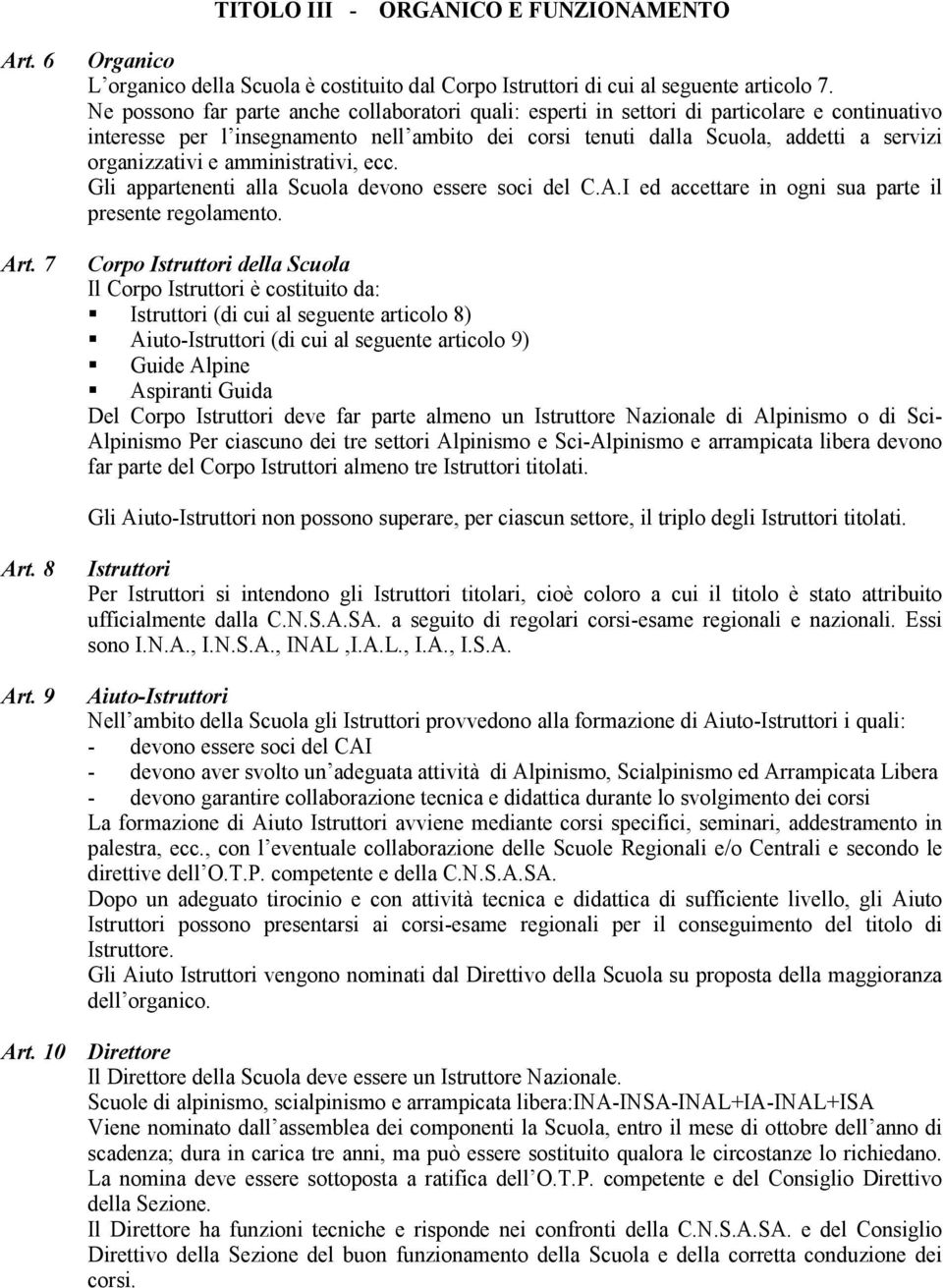 organizzativi e amministrativi, ecc. Gli appartenenti alla Scuola devono essere soci del C.A.I ed accettare in ogni sua parte il presente regolamento.