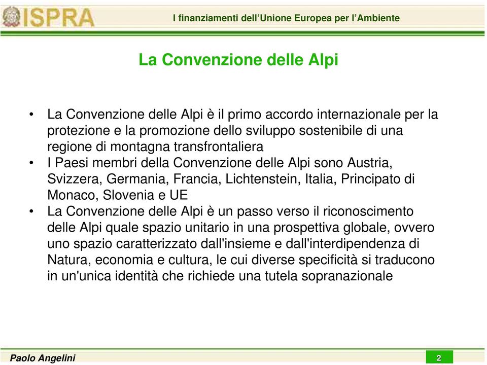 Monaco, Slovenia e UE La Convenzione delle Alpi è un passo verso il riconoscimento delle Alpi quale spazio unitario in una prospettiva globale, ovvero uno spazio