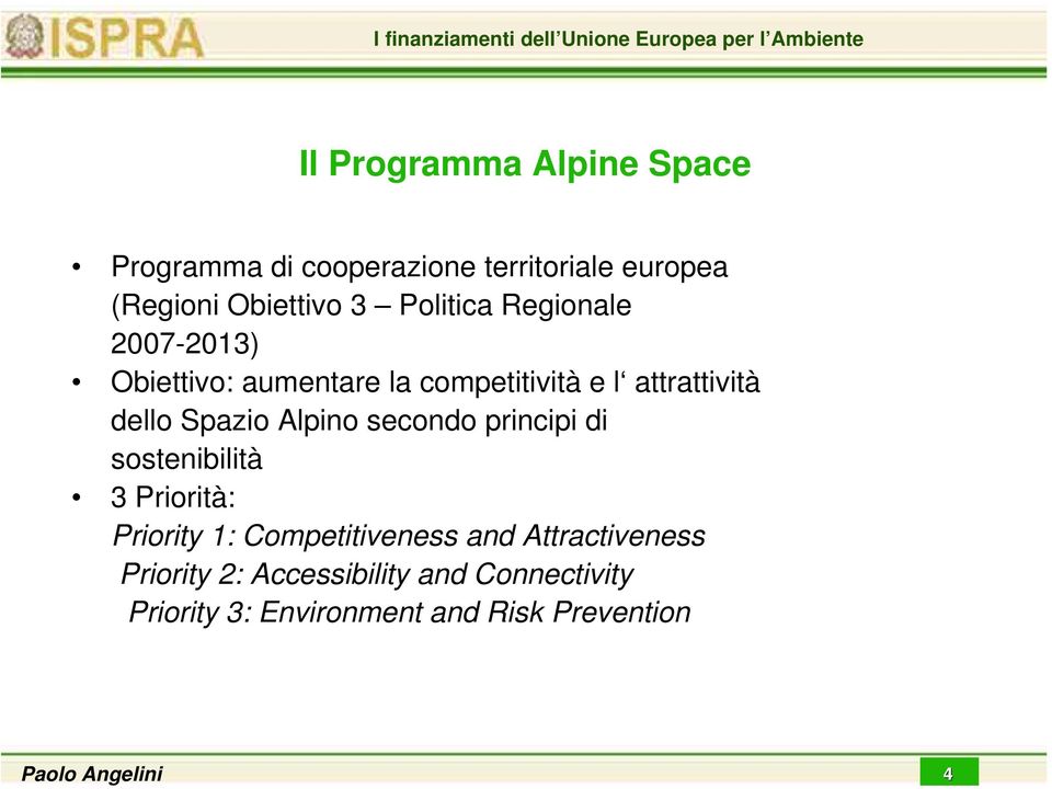 dello Spazio Alpino secondo principi di sostenibilità 3 Priorità: Priority 1: Competitiveness and