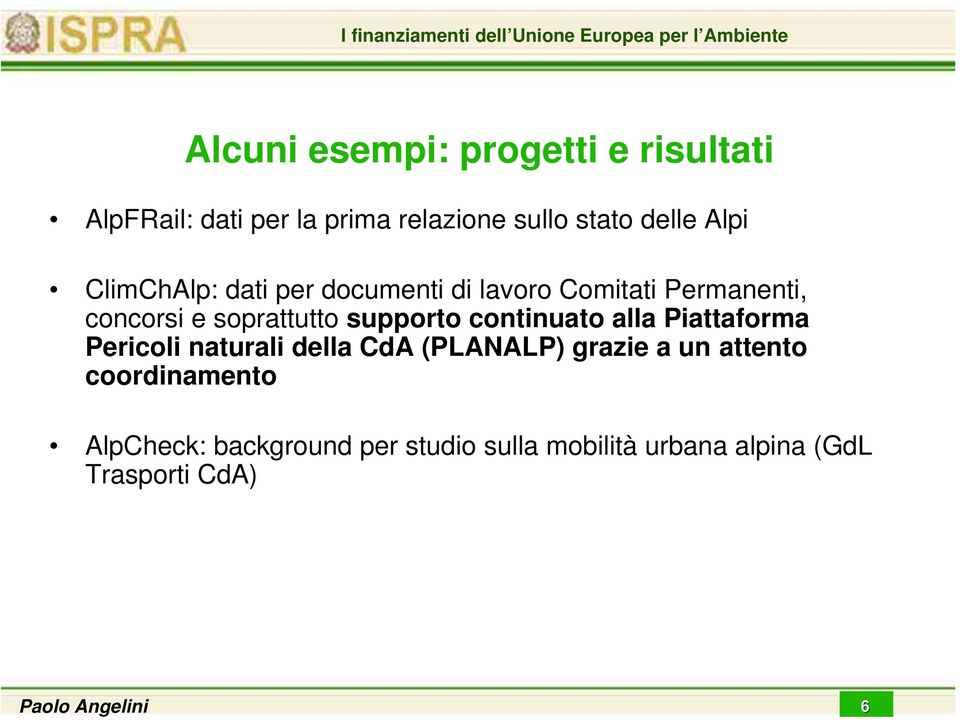 soprattutto supporto continuato alla Piattaforma Pericoli naturali della CdA (PLANALP) grazie a