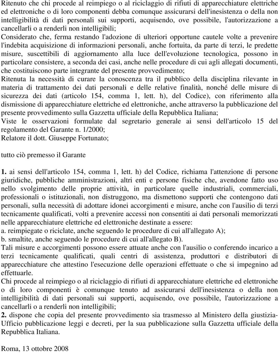 opportune cautele volte a prevenire l'indebita acquisizione di informazioni personali, anche fortuita, da parte di terzi, le predette misure, suscettibili di aggiornamento alla luce dell'evoluzione