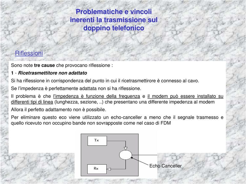 Il problema è che l impedenza è funzione della frequenza e il modem può essere installato su differenti tipi di linea (lunghezza, sezione,.